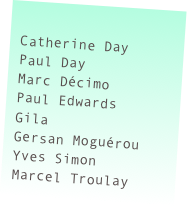
Catherine Day
Paul Day
Marc Décimo
Paul Edwards
Gila
Gersan Moguérou
Yves Simon
Marcel Troulay