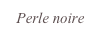 Perle noire