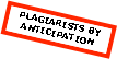 PLAGIARISTS BY ANTICIPATION