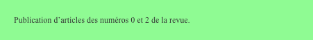 Publication d’articles des numéros 0 et 2 de la revue.