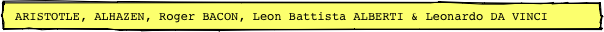  ARISTOTLE, ALHAZEN, Roger BACON, Leon Battista ALBERTI & Leonardo DA VINCI