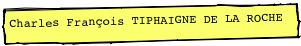 Charles François TIPHAIGNE DE LA ROCHE