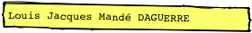 Louis Jacques Mandé DAGUERRE