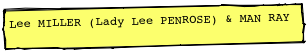 Lee MILLER (Lady Lee PENROSE) & MAN RAY