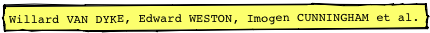 Willard VAN DYKE, Edward WESTON, Imogen CUNNINGHAM et al.