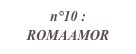 n°10 : ROMAAMOR