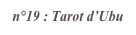 n°19 : Tarot d’Ubu