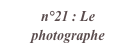 n°21 : Le photographe