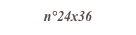 n°24x36