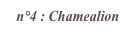 n°4 : Chamealion