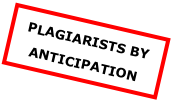 PLAGIARISTS BY ANTICIPATION